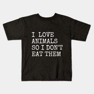 I Love Animals So I Do Not Eat Them Kids T-Shirt